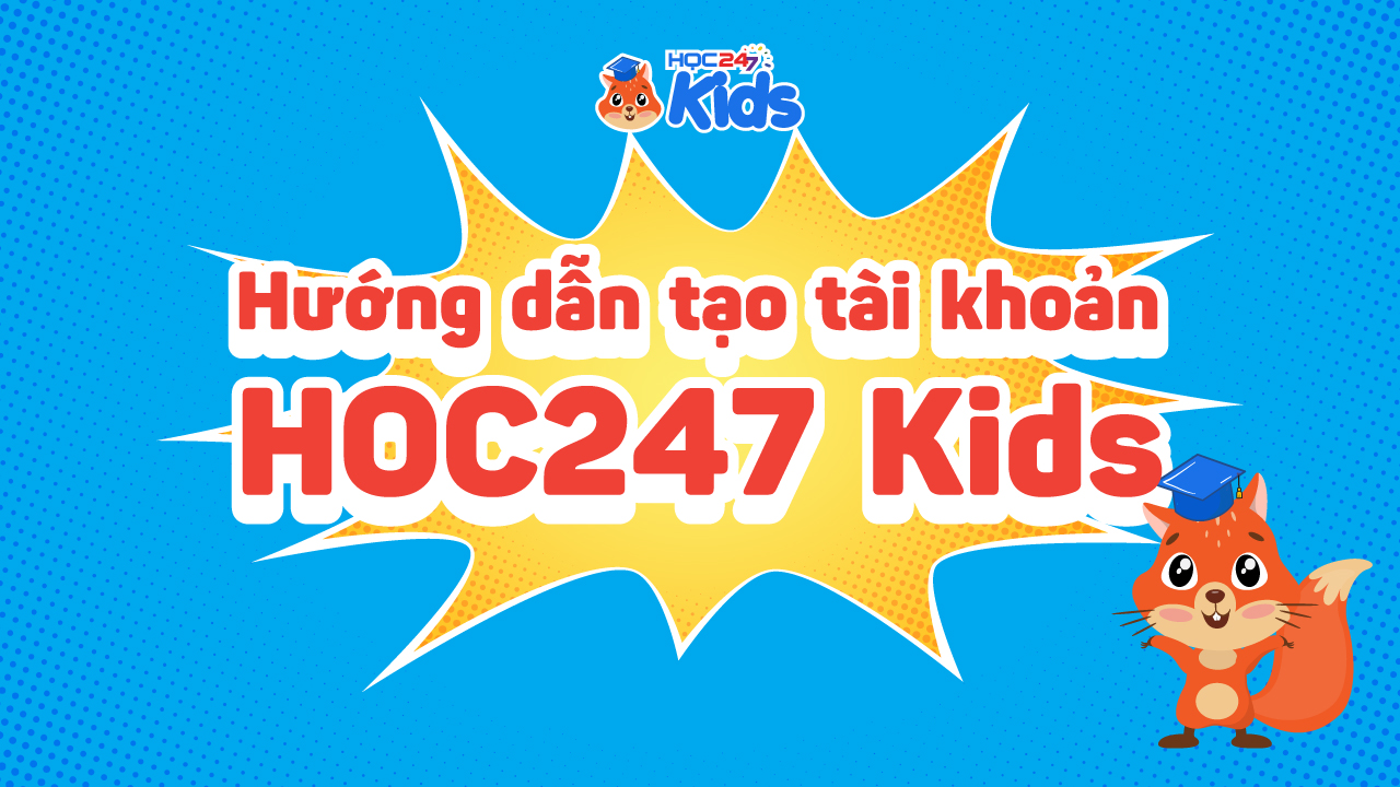 Hướng dẫn tạo tài khoản trên ứng dụng HỌC247 Kids